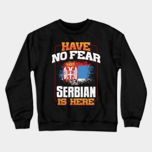 Serbian Flag  Have No Fear The Serbian Is Here - Gift for Serbian From Serbia Crewneck Sweatshirt